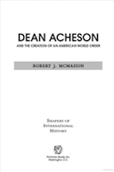 Dean Acheson and the creation of an American world order